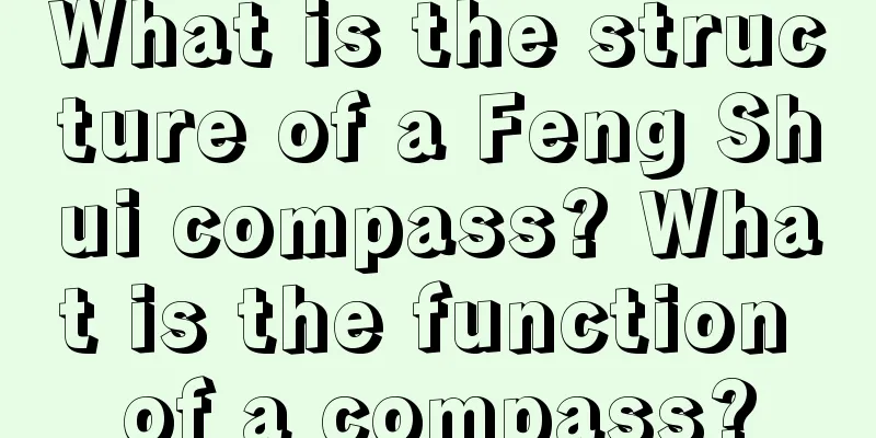 What is the structure of a Feng Shui compass? What is the function of a compass?