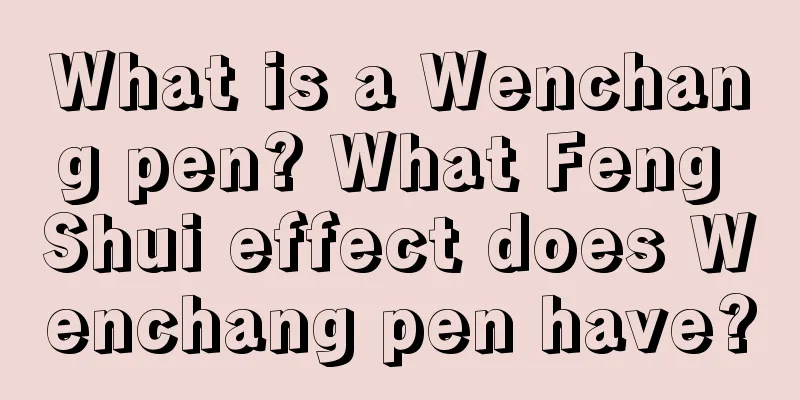 What is a Wenchang pen? What Feng Shui effect does Wenchang pen have?