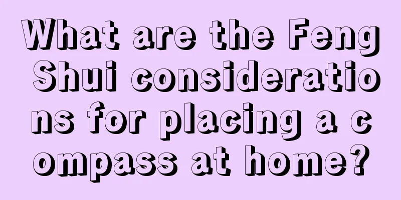 What are the Feng Shui considerations for placing a compass at home?