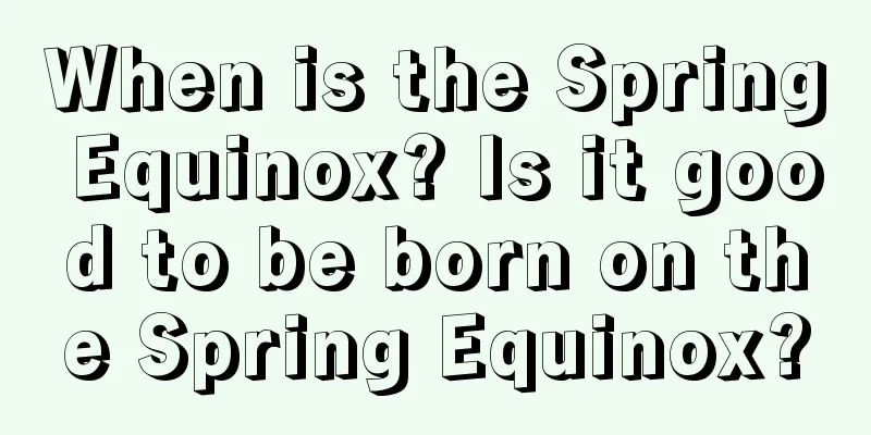 When is the Spring Equinox? Is it good to be born on the Spring Equinox?