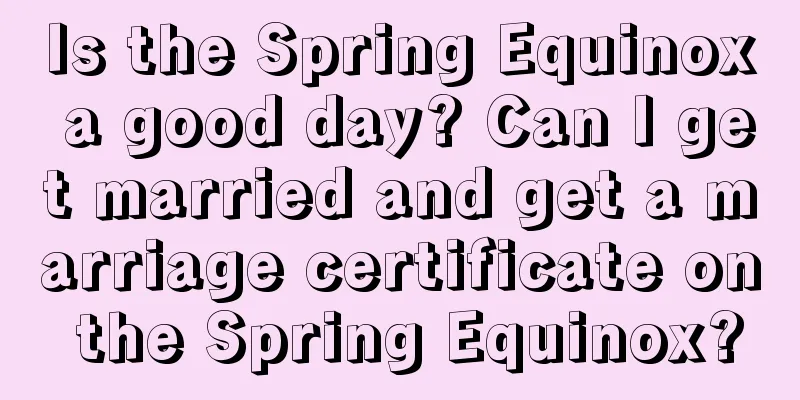 Is the Spring Equinox a good day? Can I get married and get a marriage certificate on the Spring Equinox?