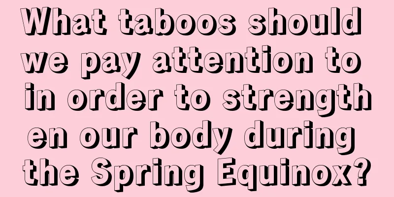 What taboos should we pay attention to in order to strengthen our body during the Spring Equinox?