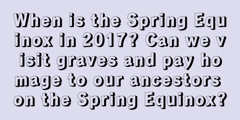 When is the Spring Equinox in 2017? Can we visit graves and pay homage to our ancestors on the Spring Equinox?