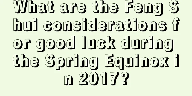 What are the Feng Shui considerations for good luck during the Spring Equinox in 2017?