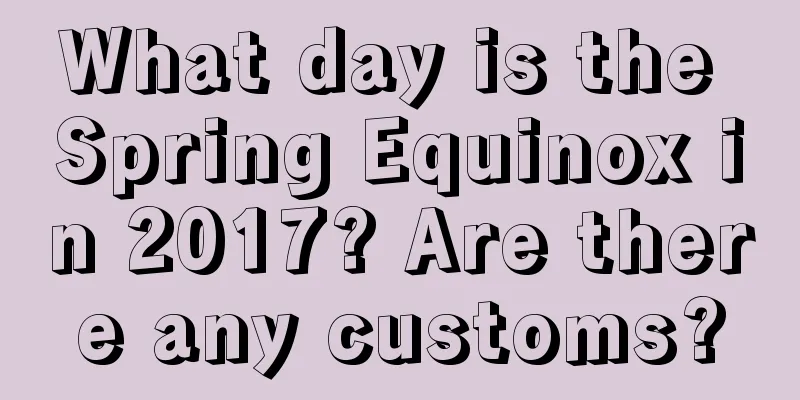What day is the Spring Equinox in 2017? Are there any customs?