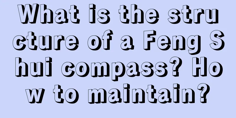 What is the structure of a Feng Shui compass? How to maintain?