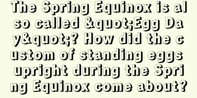The Spring Equinox is also called "Egg Day"? How did the custom of standing eggs upright during the Spring Equinox come about?