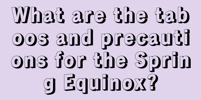 What are the taboos and precautions for the Spring Equinox?