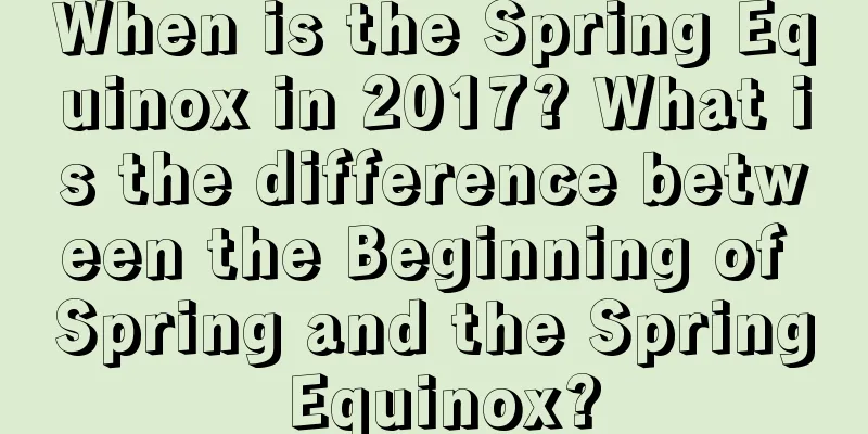 When is the Spring Equinox in 2017? What is the difference between the Beginning of Spring and the Spring Equinox?