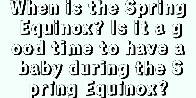 When is the Spring Equinox? Is it a good time to have a baby during the Spring Equinox?