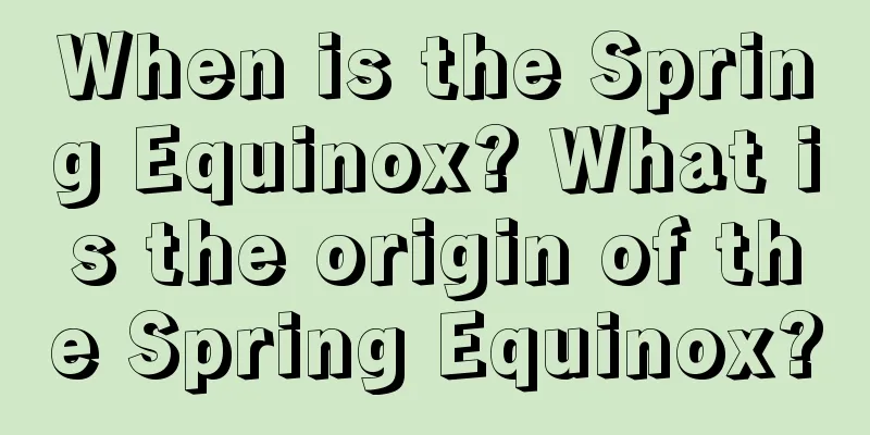 When is the Spring Equinox? What is the origin of the Spring Equinox?