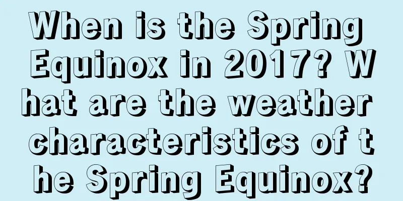 When is the Spring Equinox in 2017? What are the weather characteristics of the Spring Equinox?