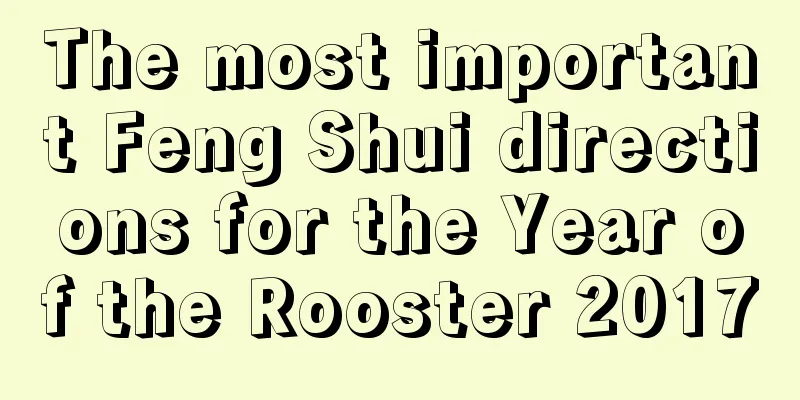 The most important Feng Shui directions for the Year of the Rooster 2017