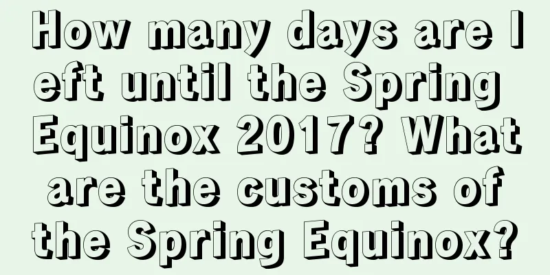 How many days are left until the Spring Equinox 2017? What are the customs of the Spring Equinox?