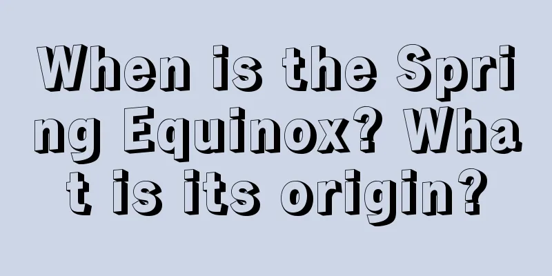 When is the Spring Equinox? What is its origin?