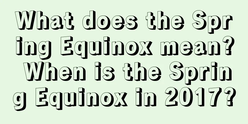 What does the Spring Equinox mean? When is the Spring Equinox in 2017?