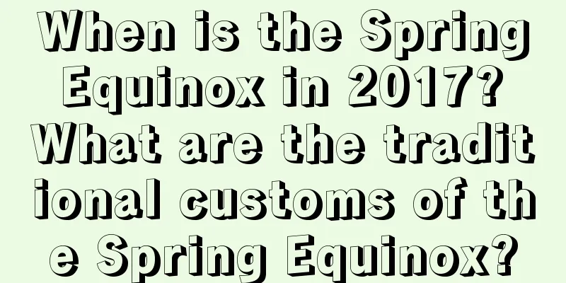When is the Spring Equinox in 2017? What are the traditional customs of the Spring Equinox?