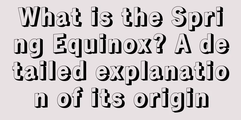 What is the Spring Equinox? A detailed explanation of its origin