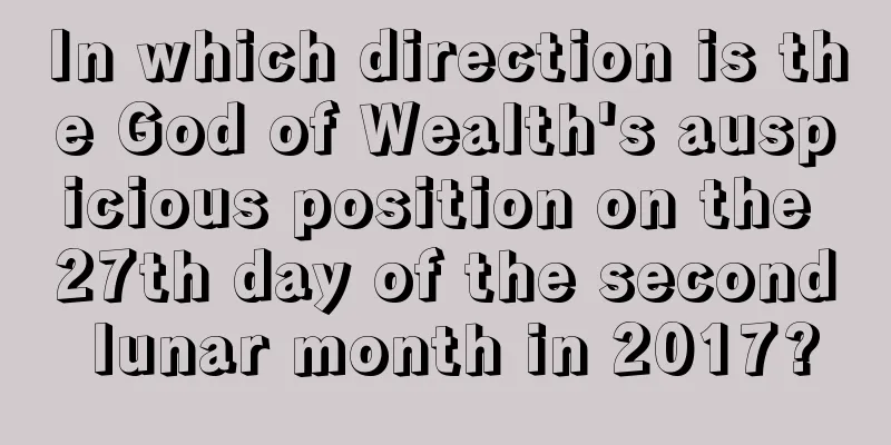 In which direction is the God of Wealth's auspicious position on the 27th day of the second lunar month in 2017?