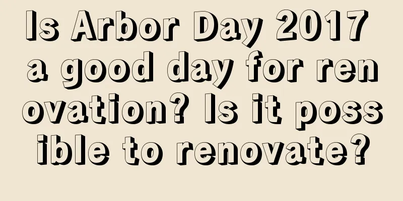 Is Arbor Day 2017 a good day for renovation? Is it possible to renovate?