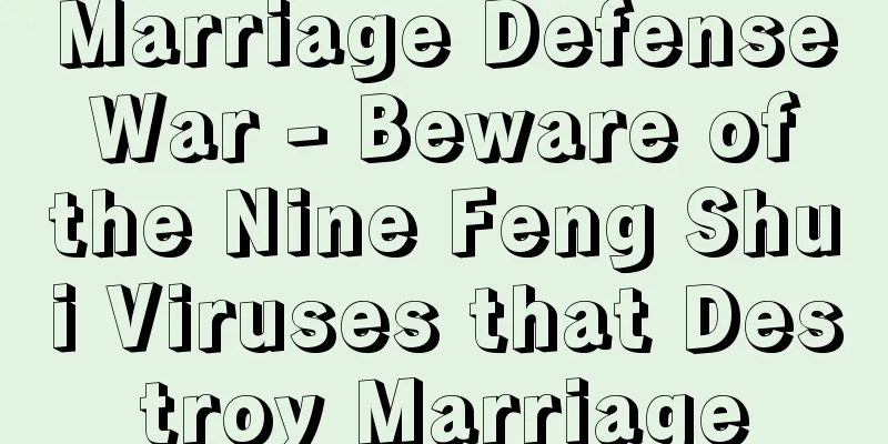 Marriage Defense War - Beware of the Nine Feng Shui Viruses that Destroy Marriage