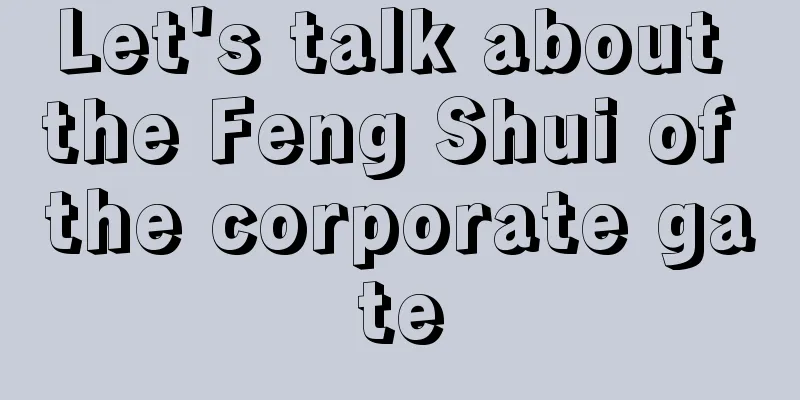 Let's talk about the Feng Shui of the corporate gate