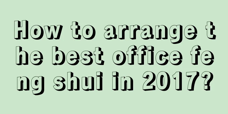 How to arrange the best office feng shui in 2017?