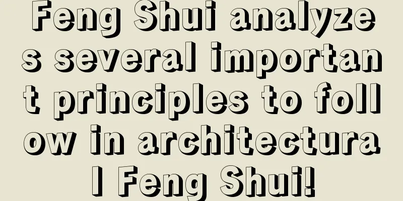 Feng Shui analyzes several important principles to follow in architectural Feng Shui!