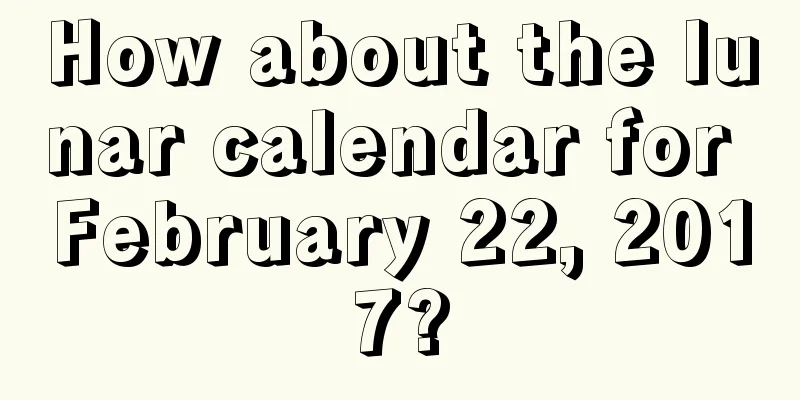 How about the lunar calendar for February 22, 2017?