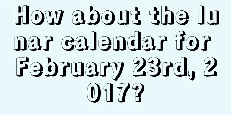 How about the lunar calendar for February 23rd, 2017?