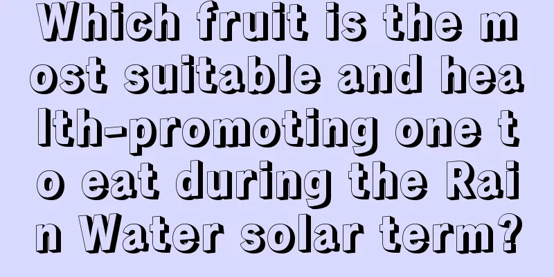 Which fruit is the most suitable and health-promoting one to eat during the Rain Water solar term?