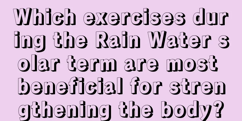 Which exercises during the Rain Water solar term are most beneficial for strengthening the body?