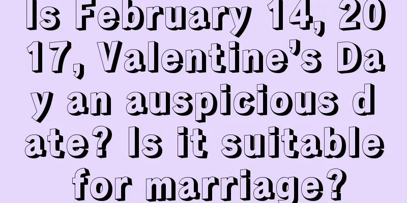 Is February 14, 2017, Valentine’s Day an auspicious date? Is it suitable for marriage?