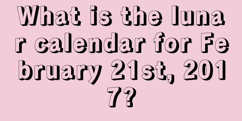 What is the lunar calendar for February 21st, 2017?
