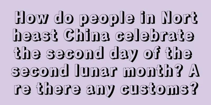 How do people in Northeast China celebrate the second day of the second lunar month? Are there any customs?