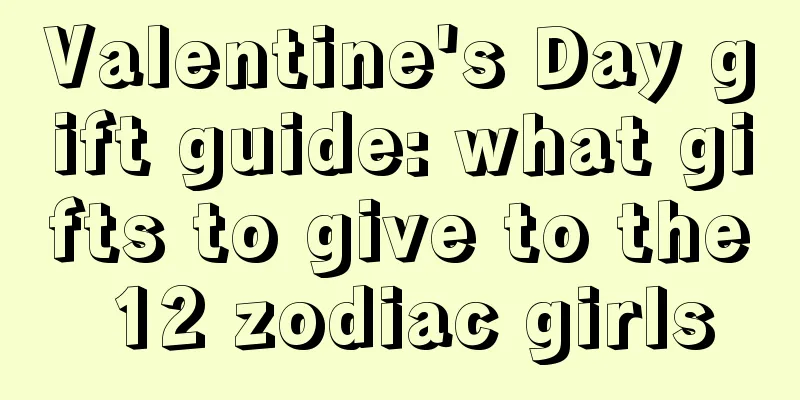 Valentine's Day gift guide: what gifts to give to the 12 zodiac girls