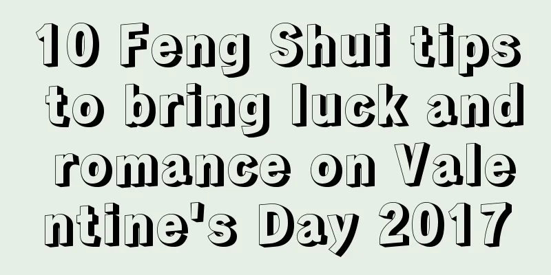 10 Feng Shui tips to bring luck and romance on Valentine's Day 2017