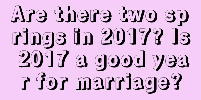 Are there two springs in 2017? Is 2017 a good year for marriage?