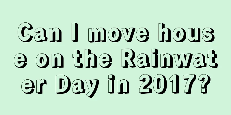 Can I move house on the Rainwater Day in 2017?