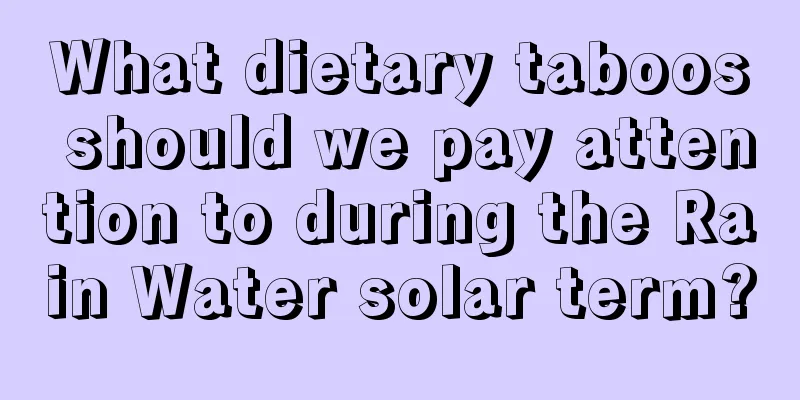 What dietary taboos should we pay attention to during the Rain Water solar term?
