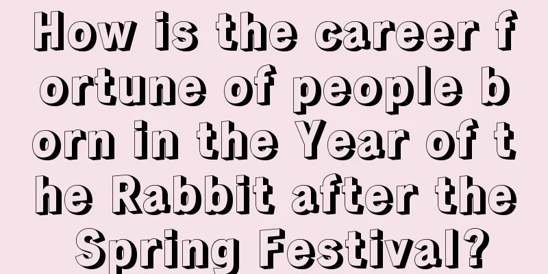 How is the career fortune of people born in the Year of the Rabbit after the Spring Festival?