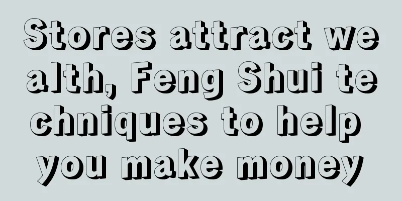 Stores attract wealth, Feng Shui techniques to help you make money
