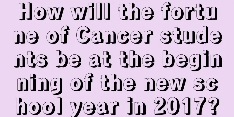 How will the fortune of Cancer students be at the beginning of the new school year in 2017?