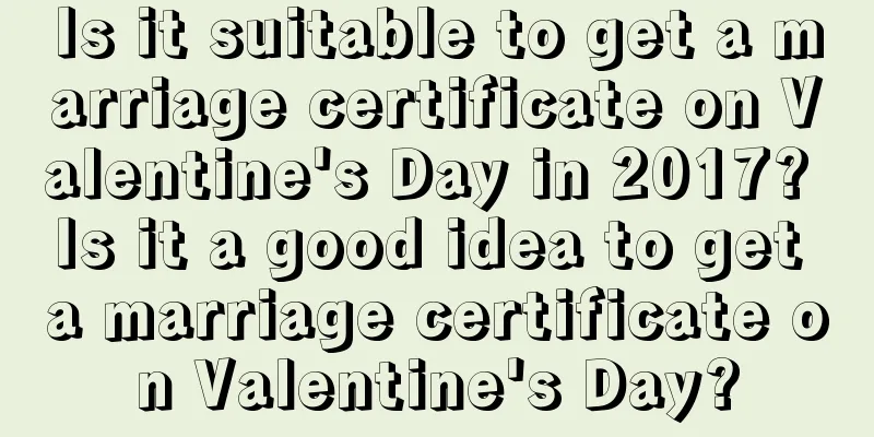Is it suitable to get a marriage certificate on Valentine's Day in 2017? Is it a good idea to get a marriage certificate on Valentine's Day?