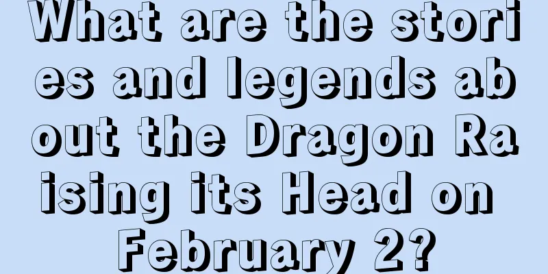 What are the stories and legends about the Dragon Raising its Head on February 2?