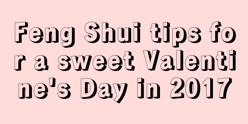 Feng Shui tips for a sweet Valentine's Day in 2017