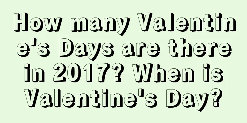 How many Valentine's Days are there in 2017? When is Valentine's Day?