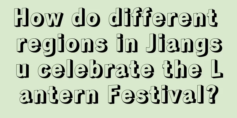 How do different regions in Jiangsu celebrate the Lantern Festival?