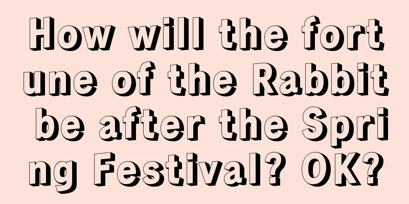 How will the fortune of the Rabbit be after the Spring Festival? OK?