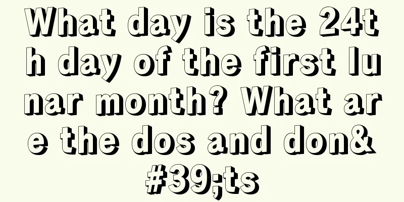 What day is the 24th day of the first lunar month? What are the dos and don'ts